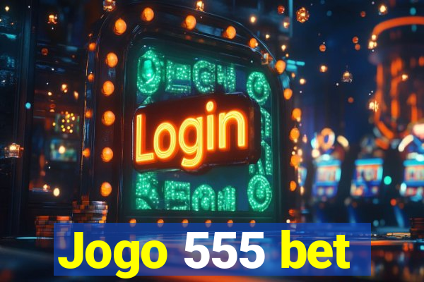 Jogo 555 bet